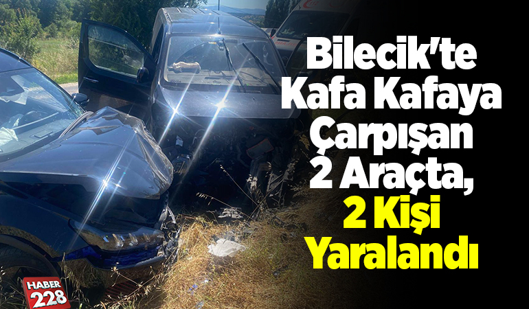 Bilecik’te Kafa Kafaya Çarpışan 2 Araçta, 2 Kişi Yaralandı