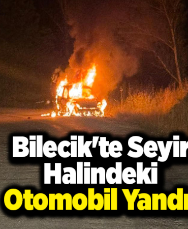 Bilecik'te Seyir Halindeki Otomobil Yandı!