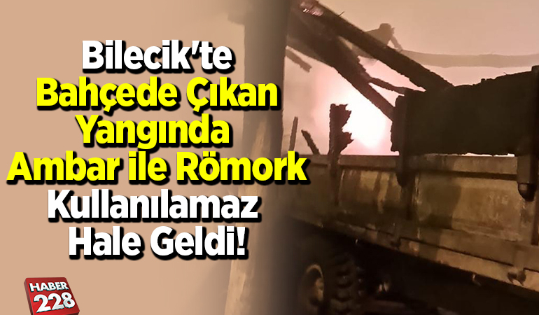 Bilecik’te bahçede çıkan yangında ambar ile römork kullanılamaz hale geldi