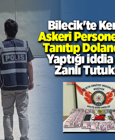 Bilecik'te kendisini askeri personel olarak tanıtıp dolandırıcılık yaptığı iddia edilen zanlı tutuklandı