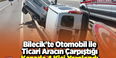 Bilecik'te otomobil ile hafif ticari aracın çarpıştığı kazada 4 kişi yaralandı