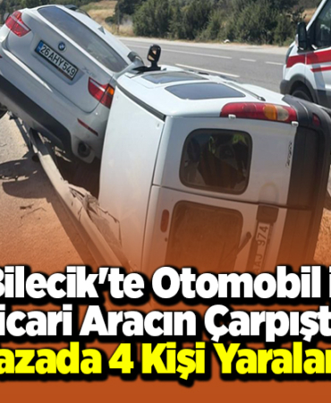 Bilecik'te otomobil ile hafif ticari aracın çarpıştığı kazada 4 kişi yaralandı