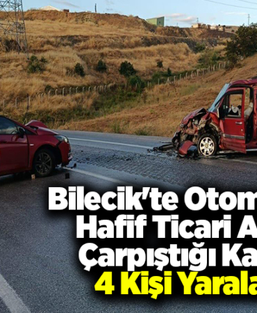 Bilecik'te otomobil ile hafif ticari aracın çarpıştığı kazada 4 kişi yaralandı