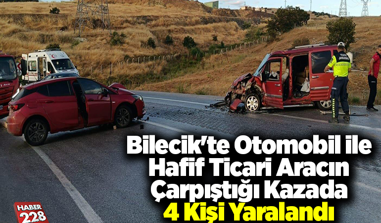 Bilecik’te otomobil ile hafif ticari aracın çarpıştığı kazada 4 kişi yaralandı