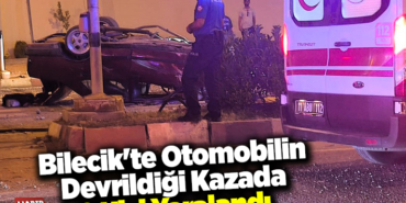 Bilecik'te otomobilin devrildiği kazada 2 kişi yaralandı