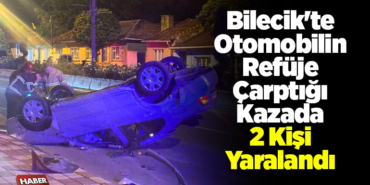 Bilecik'te otomobilin refüje çarptığı kazada 2 kişi yaralandı