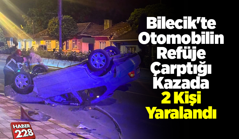 Bilecik’te otomobilin refüje çarptığı kazada 2 kişi yaralandı