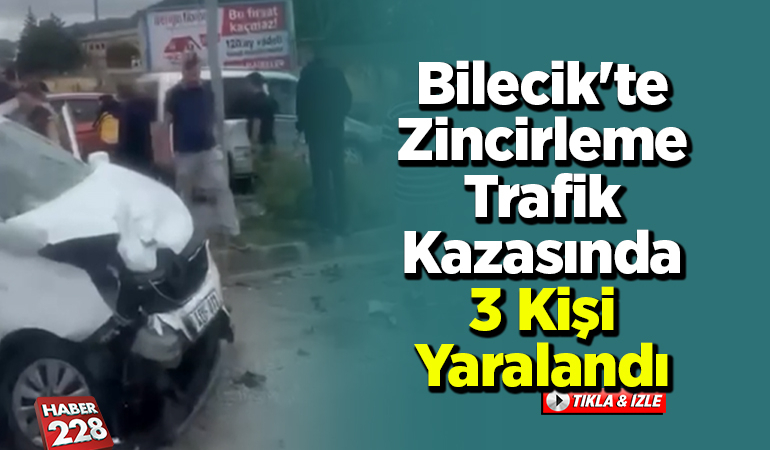Bilecik’te zincirleme trafik kazasında 3 kişi yaralandı