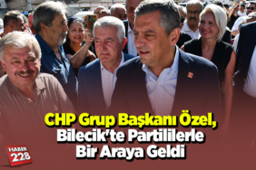 CHP Grup Başkanı Özel, Bilecik'te partililerle bir araya geldi