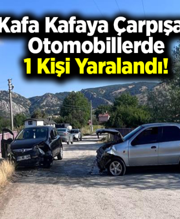 Kafa Kafaya Çarpışan Otomobillerde 1 Kişi Yaralandı!