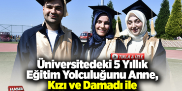 Üniversitedeki 5 yıllık eğitim yolculuğunu anne, kızı ve damadı birlikte tamamladı