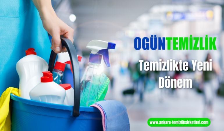 Devrim Yaratan Hijyen Standartları: Ankara’nın Temizlik Devi Ogün Temizlik İle Tanışın