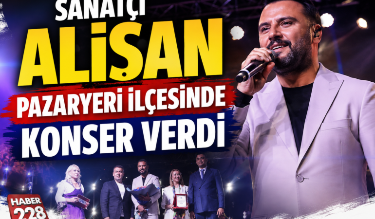 Sanatçı Alişan, Pazaryeri ilçesinde konser verdi