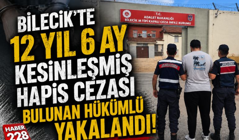 Bilecik’te 12 yıl 6 ay kesinleşmiş hapis cezası bulunan hükümlü yakalandı