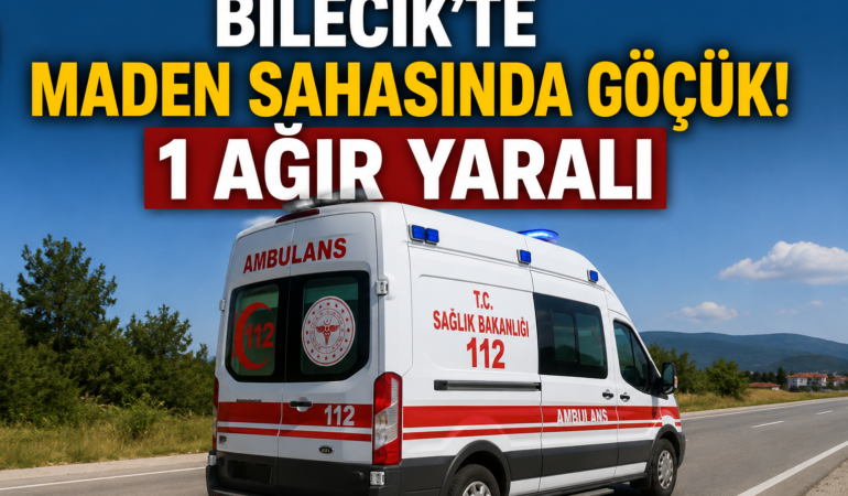 Bilecik’te Maden Sahasında Göçük 1 Ağır Yaralı!