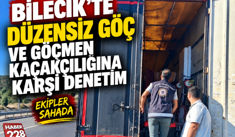 Bilecik’te Düzensiz Göç ve Göçmen Kaçakçılığına Karşı Denetim