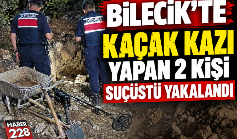 Bilecik’te kaçak kazı yapan 2 kişi suçüstü yakalandı