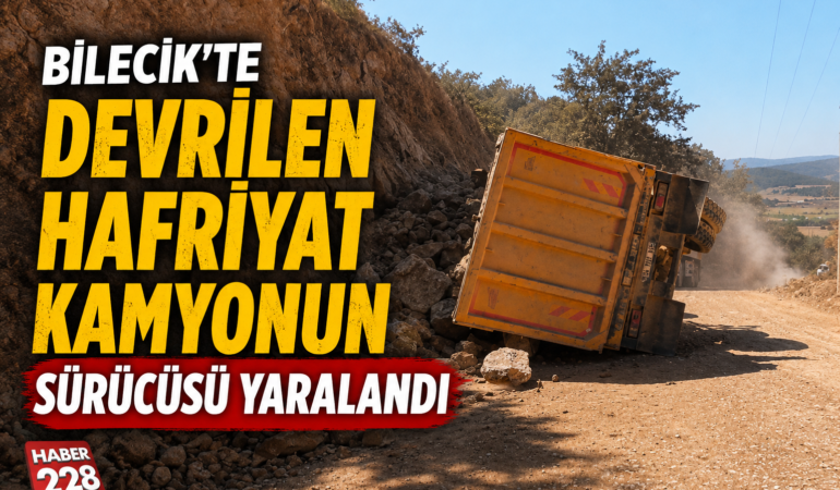 Bilecik’te devrilen hafriyat kamyonun sürücüsü yaralandı