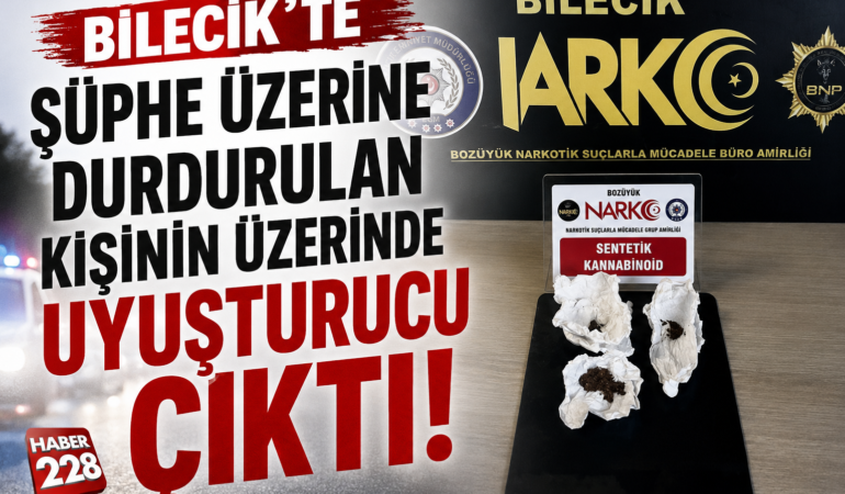 Bilecik’te şüphe üzerine durdurulan kişinin üzerinde uyuşturucu çıktı