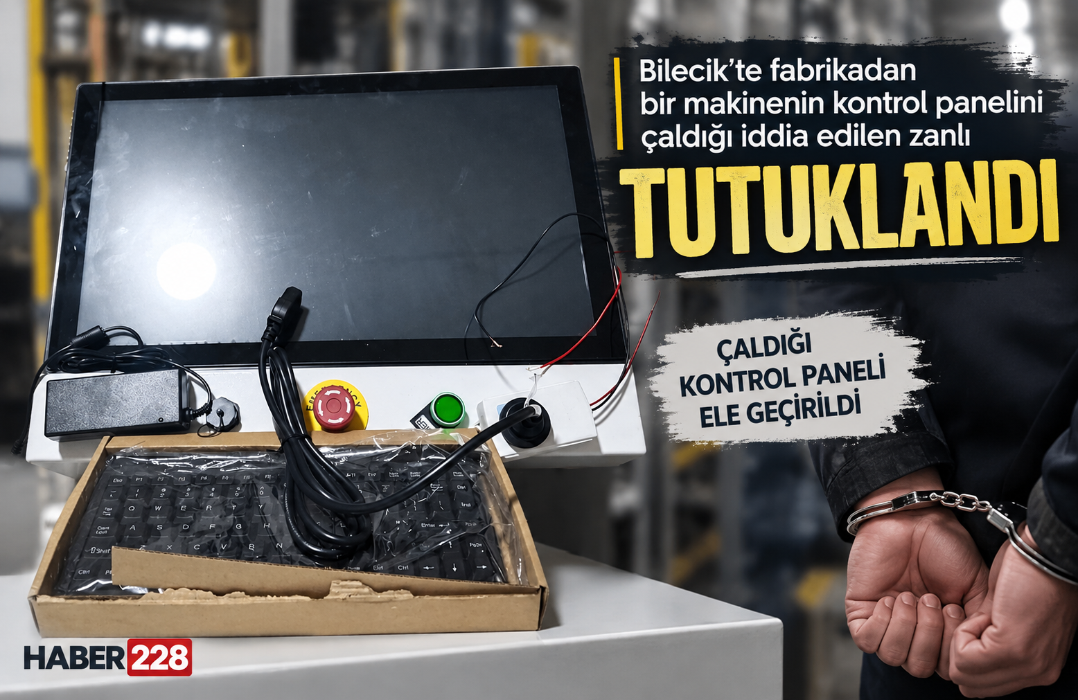Bilecik’te fabrikadan bir makinenin kontrol panelini çaldığı iddia edilen zanlı tutuklandı