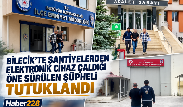 Bilecik’te şantiyelerden elektronik cihaz çaldığı öne sürülen şüpheli tutuklandı