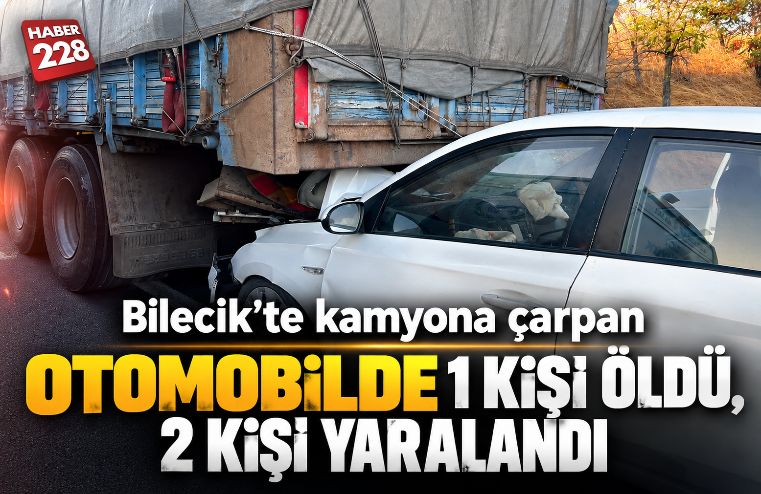 Bilecik’te kamyona çarpan otomobildeki 1 kişi öldü, 2 kişi yaralandı