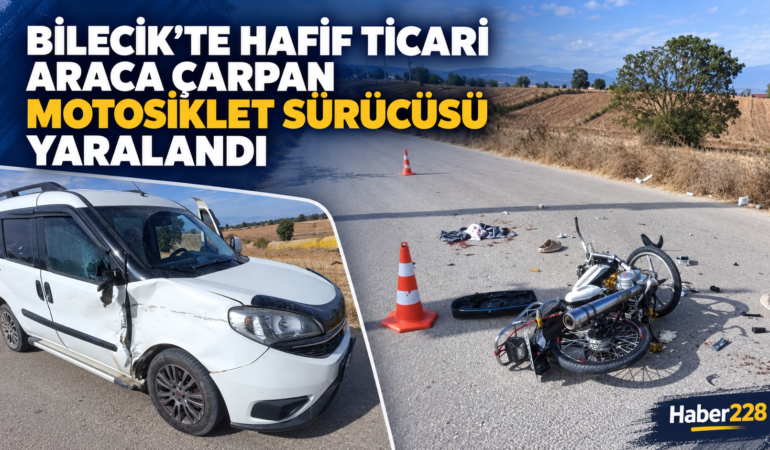 Bilecik’te hafif ticari araca çarpan motosiklet sürücüsü yaralandı