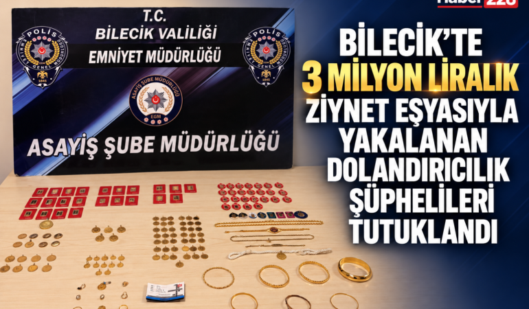 Bilecik’te 3 milyon liralık ziynet eşyasıyla yakalanan dolandırıcılık şüphelileri tutuklandı