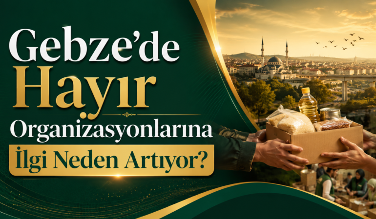 Gebze’de Hayır Organizasyonlarına İlgi Neden Artıyor?