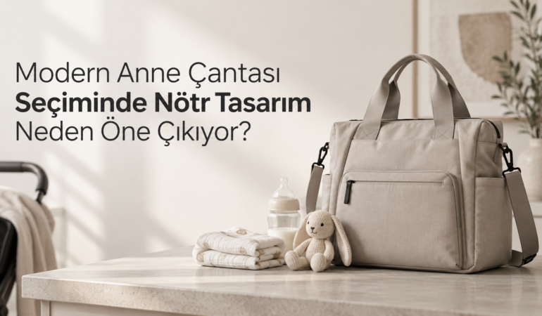 Modern Anne Çantası Seçiminde Nötr Tasarım Neden Öne Çıkıyor