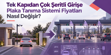 Tek Kapıdan Çok Şeritli Girişe Plaka Tanıma Sistemi Fiyatları Nasıl Değişir